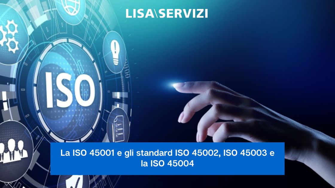 la-iso-45001-e-gli-standard-iso-45002-iso-45003-e-la-iso-45004